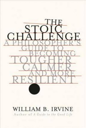 The Stoic Challenge by William B. Irvine