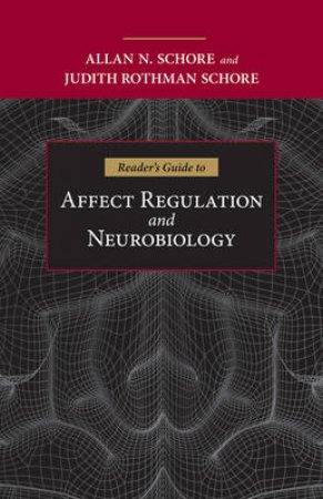 Reader's Guide to Affect Regulation and Neurobiology by Allan Schore