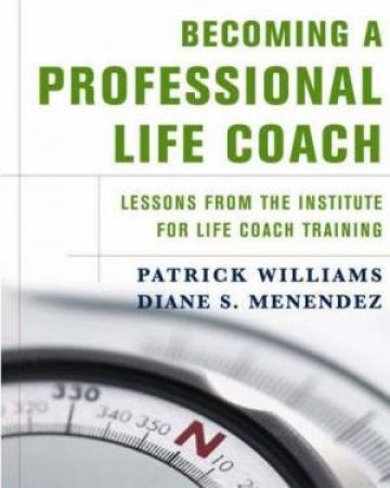 Becoming A Professional Life Coach by Patrick Williams & Diane S. Menendez