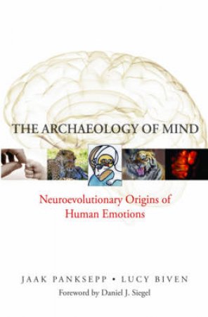 Archaeology of Mind: Neural Origins of Human Emotion by Jaak Panksepp & Lucy Bivan