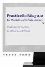 Practice Building 20 for Mental Health Professionals Strategies for Success in a WebBased World