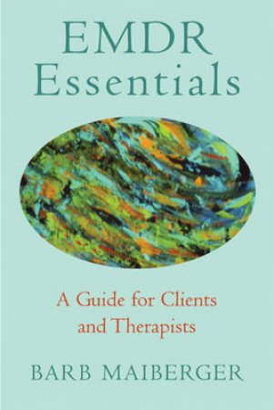 EMDR Essentials: A Guide for Clients and Therapists by Barb Maiberger