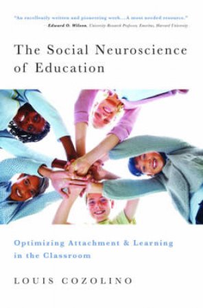 The Social Neuroscience of Education: Optimizing Attachment and Learning in the Classroom by Cozolino