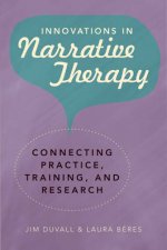 Innovations in Narrative Therapy Connecting Practice Training and Research