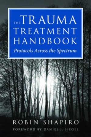 The Trauma Treatment Handbook: Protocols Across the Spectrum by Unknown