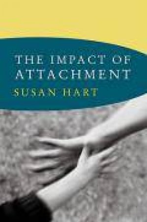 The Impact of Attachment by Susan Hart