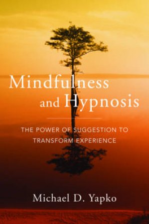 Mindfulness and Hypnosis by Michael D. Yapko