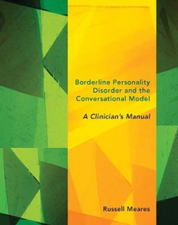 Borderline Personality Disorder and the Conversational Model a Clinician's Manual by Meares