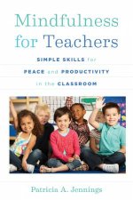 Mindfulness for Teachers Simple Skills for Peace and Productivity in the Classroom