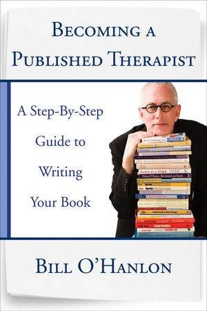 Tell Me All About It: A Publishing Guide for Therapists by Bill O'Hanlon