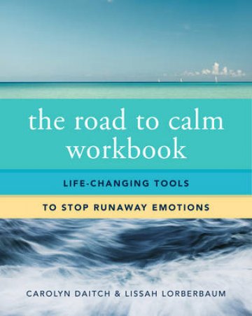 The Road to Calm Workbook by Carolyn Daitch & Lissah Lorberbaum