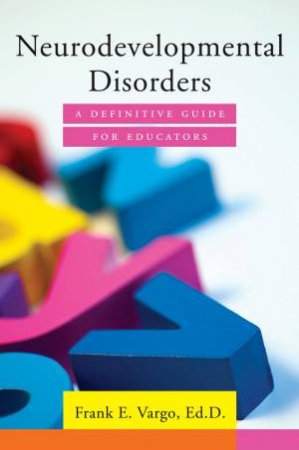 Neurodevelopmental Disorders a Definitive Guide for Educators by Vargo