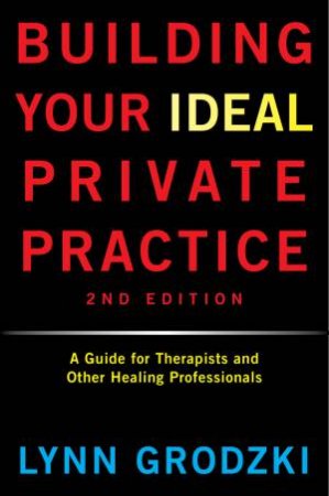 Building Your Ideal Private Practice by Lynn Grodzki