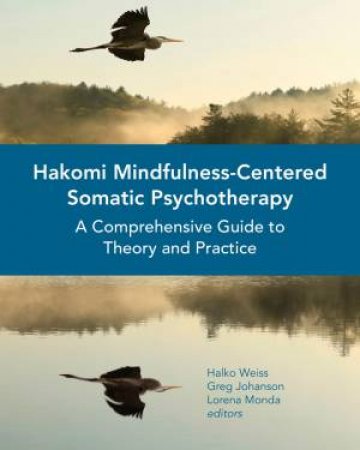 Hakomi Mindfulness-centered Somatic Psychotherapy by Halko Weiss & Greg Johanson