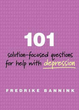 101 Solution-focused Questions for Help with Depression by Fredrike Bannink