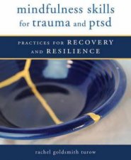 Mindfulness Skills For Trauma And PTSD Practices For Recovery And Resilience