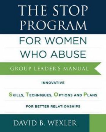 The Stop Program: For Women Who Abuse by David B. Wexler