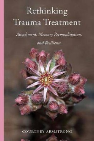 Rethinking Trauma Treatment by Courtney Armstrong