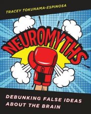 Neuromyths Learning About Teaching By Debunking False Ideas About the Brain