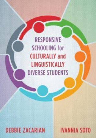 Responsive Schooling For Culturally And Linguistically Diverse Students by Debbie Zacarian & Ivannia Soto