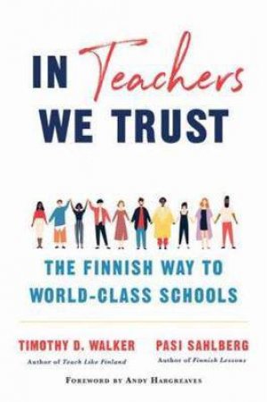 In Teachers We Trust by Timothy D. Walker & Pasi Sahlberg & Andy Hargreaves