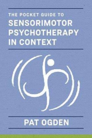 Pocket Guide To Sensorimotor Psychotherapy by Pat Ogden