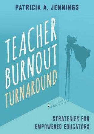 Teacher Burnout Turnaround by Patricia A. Jennings