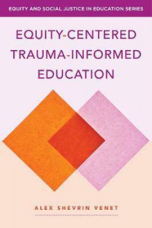 Equity-Centered Trauma-Informed Education by Alex Shevrin Venet