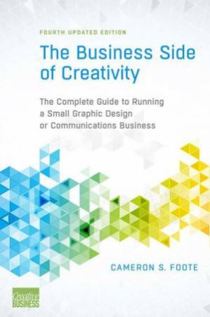 The Business Side of Creativity (4th Edition) by Cameron S. Foote