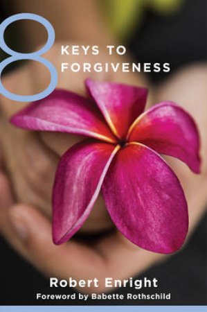 8 Keys to Forgiveness by Enright