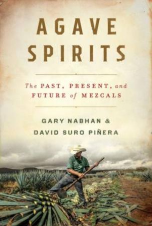 Agave Spirits by Gary Nabhan & David Suro Pinera