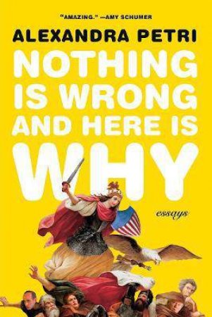 Nothing Is Wrong And Here Is Why by Alexandra Petri