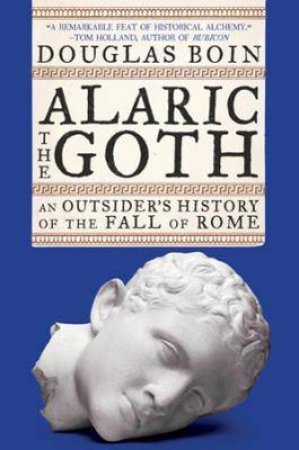 Alaric The Goth by Douglas Boin