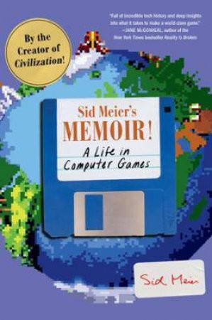 Sid Meier's Memoir! by Sid Meier