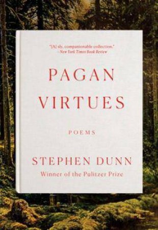 Pagan Virtues by Stephen Dunn