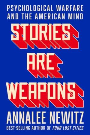 Stories Are Weapons by Annalee Newitz