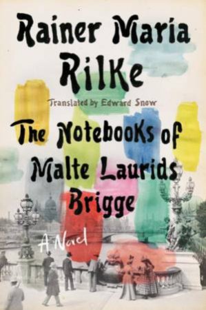 Notebooks of Malte Laurids Brigge by Rainer Maria Rilke & Edward Snow