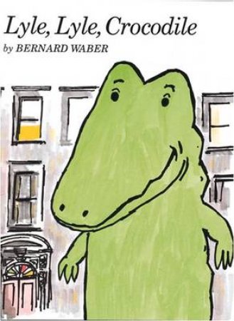 Lyle, Lyle, Crocodile by Bernard Waber 