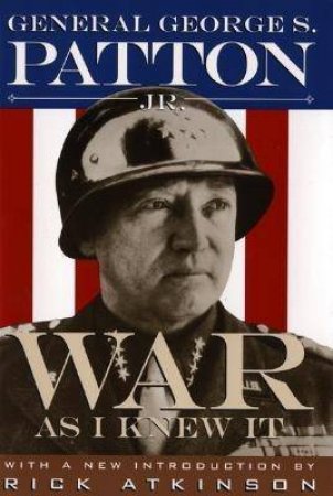 War as I Knew It by PATTON GEORGE MAJOR GENERAL