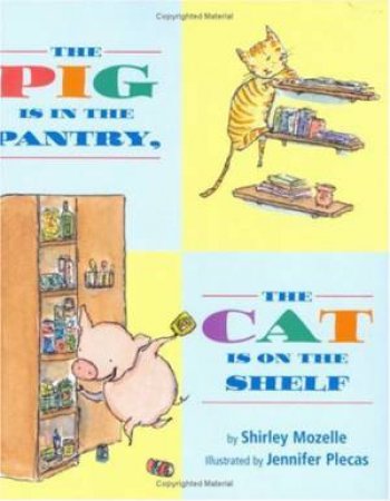 Pig Is in the Pantry, the Cat Is on the Shelf by PLECAS JENNIFER