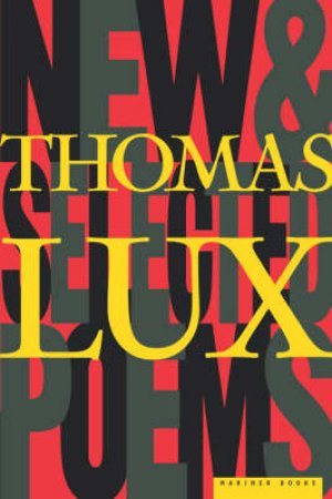 New and Selected Poems of Thomas Lux by LUX THOMAS