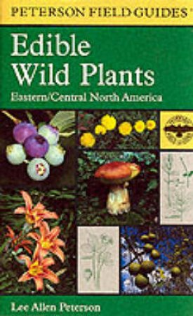 Field Guide to Edible Wild Plants by PETERSON LEE