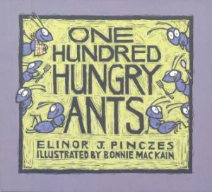 One Hundred Hungry Ants by Elinor J. Pinczes & Bonnie Mac Kain & Bonnie MacKain