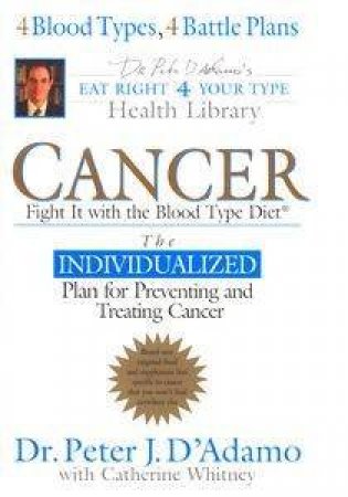 Cancer: Fight It With The Blood Type Diet by Peter D'adamo