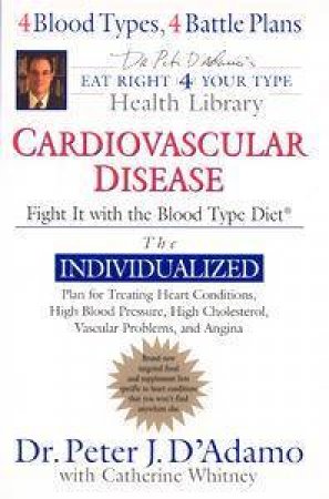 Cardiovascular Disease: Fight It With The Blood Type Diet by Peter D'adamo