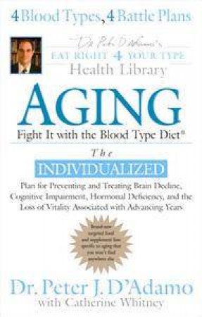 Aging: Fight It With The Blood Type Diet by Peter J D'adamo