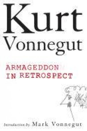 Armageddon in Retrospect: And Other New and Unpublished Writings on War and Peace by Kurt Vonnegut