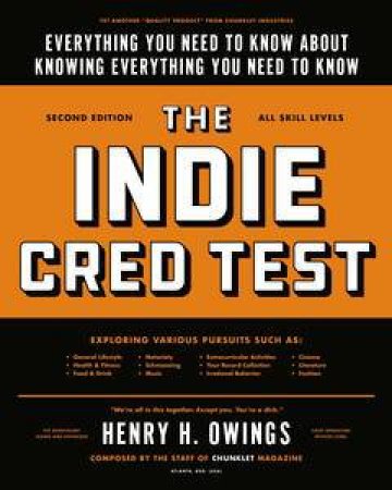 The Indie Cred Test: Everything You Need to Know About Knowing Everythi ng You Need to Know by Henry H Owings