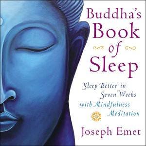 Buddha's Book of Sleep: Sleep Better in Seven Weeks with Mindfulness Meditation by Joseph Emet