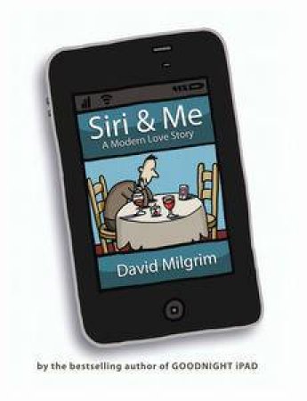 Siri & Me: A Modern Love Story by David Milgrim